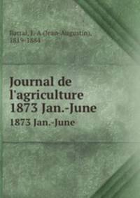 Journal de l`agriculture. 1873 Jan.-June