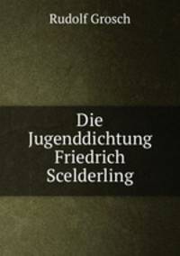Die Jugenddichtung Friedrich Scelderling