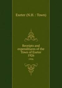 Receipts and expenditures of the Town of Exeter. 1926
