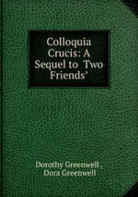 Colloquia Crucis: A Sequel to ?Two Friends?