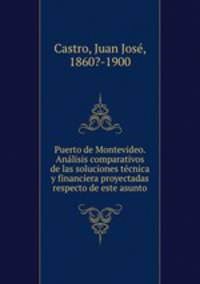 Puerto de Montevideo. Ana?lisis comparativos de las soluciones te?cnica y financiera proyectadas respecto de este asunto
