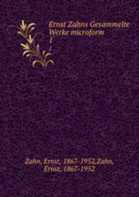 Ernst Zahns Gesammelte Werke microform. 1