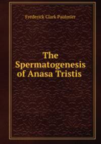 The Spermatogenesis of Anasa Tristis .