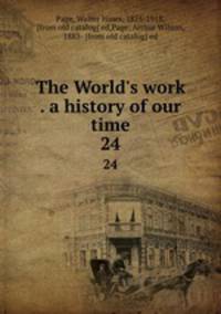 The World`s work . a history of our time. 24
