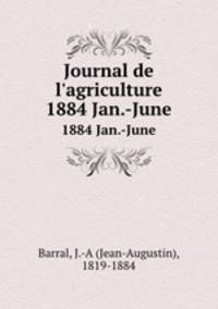 Journal de l`agriculture. 1884 Jan.-June