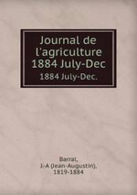 Journal de l`agriculture. 1884 July-Dec.