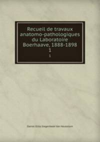 Recueil de travaux anatomo-pathologiques du Laboratoire Boerhaave, 1888-1898. 1
