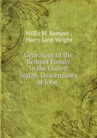 Genealogy of the Kemper Family in the United States: Descendants of John .