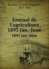 Journal de l`agriculture. 1893 Jan.-June
