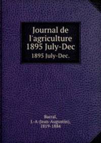 Journal de l`agriculture. 1895 July-Dec.
