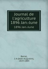 Journal de l`agriculture. 1896 Jan.-June
