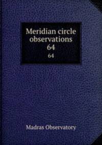 Meridian circle observations. 64