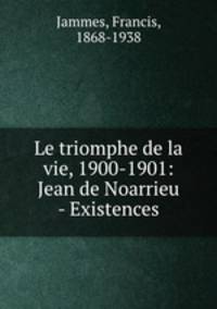 Le triomphe de la vie, 1900-1901: Jean de Noarrieu - Existences