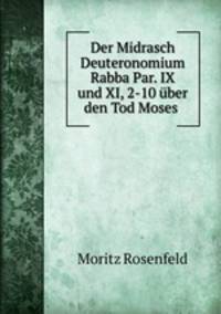 Der Midrasch Deuteronomium Rabba Par. IX und XI, 2-10 uber den Tod Moses .