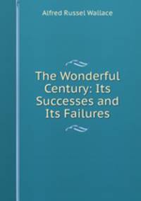 The Wonderful Century: Its Successes and Its Failures