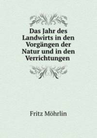 Das Jahr des Landwirts in den Vorgangen der Natur und in den Verrichtungen .