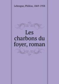 Les charbons du foyer, roman