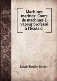 Machines marines: Cours de machines a vapeur professe a l