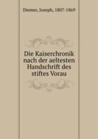 Die Kaiserchronik nach der aeltesten Handschrift des stiftes Vorau