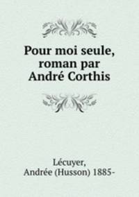 Pour moi seule, roman par Andre Corthis