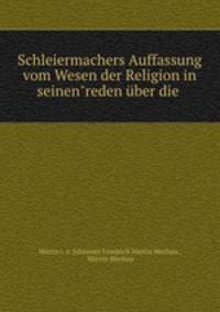 Schleiermachers Auffassung vom Wesen der Religion in seinen"reden ber die .