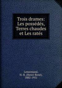 Trois drames: Les possds, Terres chaudes et Les rats