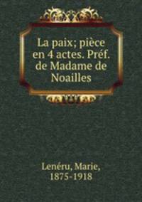 La paix; piece en 4 actes. Pref. de Madame de Noailles