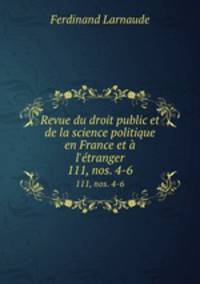 Revue du droit public et de la science politique en France et l`tranger. 111, nos. 4-6