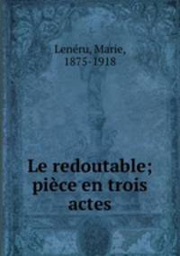 Le redoutable; piece en trois actes