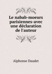 Le nabab-moeurs parisiennes-avec une declaration de l