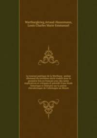 Le tournoi poetique de la Wartburg : poeme allemand du treizieme siecle traduit pour la premiere fois en francais avec des notes explicatives et critiques et precede d