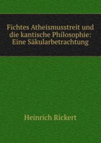 Fichtes Atheismusstreit und die kantische Philosophie: Eine Sakularbetrachtung