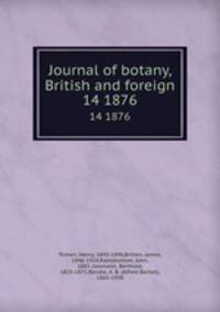 Journal of botany, British and foreign. 14 1876