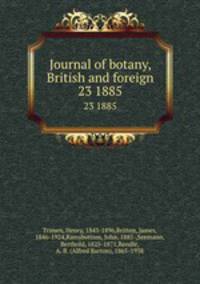 Journal of botany, British and foreign. 23 1885