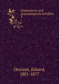 Dramatische und dramaturgische Schriften. 3