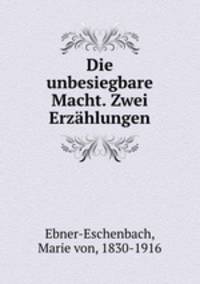 Die unbesiegbare Macht. Zwei Erzahlungen