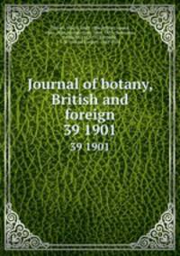 Journal of botany, British and foreign. 39 1901