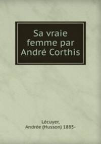 Sa vraie femme par Andre Corthis