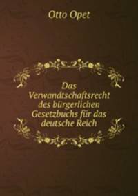 Das Verwandtschaftsrecht des burgerlichen Gesetzbuchs fur das deutsche Reich