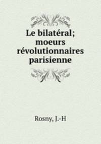 Le bilateral; moeurs revolutionnaires parisienne