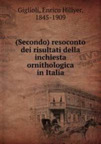 (Secondo) resoconto dei risultati della inchiesta ornithologica in Italia