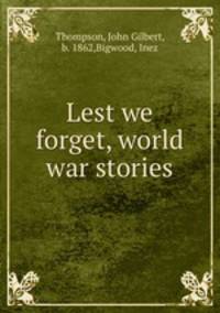 Lest we forget, world war stories