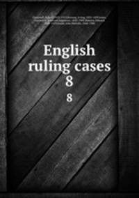 English ruling cases. 8
