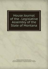 House Journal of the . Legislative Assembly of the State of Montana