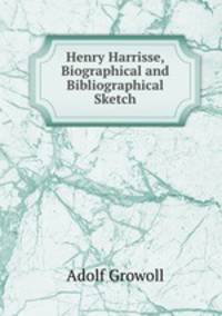 Henry Harrisse, Biographical and Bibliographical Sketch