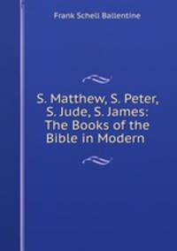 S. Matthew, S. Peter, S. Jude, S. James: The Books of the Bible in Modern .