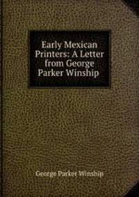 Early Mexican Printers: A Letter from George Parker Winship .