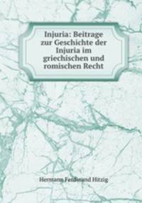 Injuria: Beitrage zur Geschichte der Injuria im griechischen und romischen Recht
