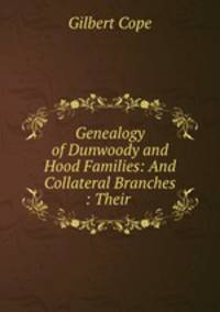 Genealogy of Dunwoody and Hood Families: And Collateral Branches : Their .