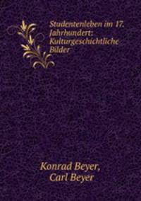 Studentenleben im 17. Jahrhundert: Kulturgeschichtliche Bilder